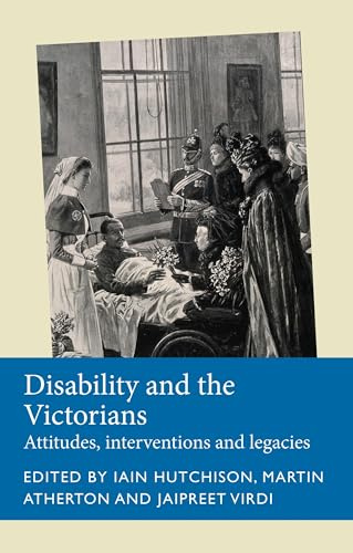 Disability and the Victorians: Attitudes, Interventions, Legacies (Disability History)
