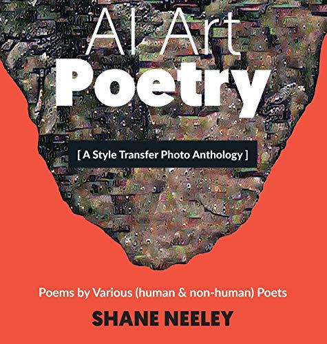 AI Art - Poetry: A Style Transfer Photo Anthology with Poems by (human & non-human) Poets
