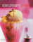 The Ice Cream Book: Over 150 Irresistible Ice Cream Treats from Classic Vanilla to Elegant Bombes and Terrines
