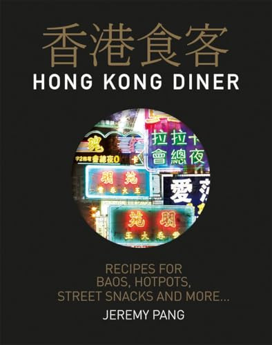 Hong Kong Diner: Recipes for Baos, Hotpots, Street Snacks and More
