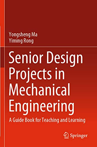 Senior Design Projects in Mechanical Engineering: A Guide Book for Teaching and Learning
