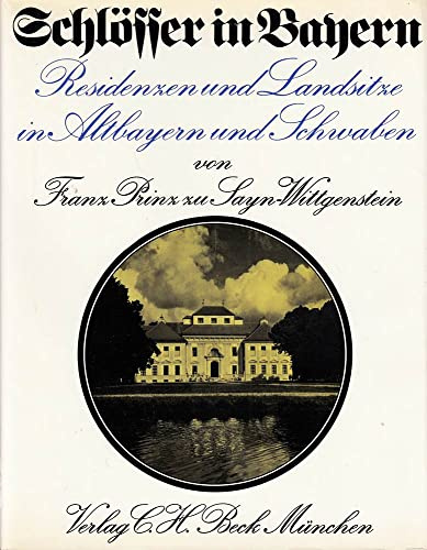 Schlösser in Bayern. Residenzen und Landsitze in Altbayern und Schwaben