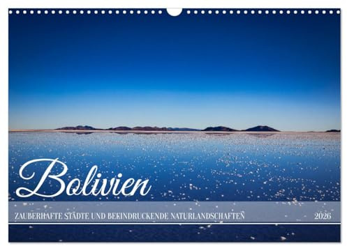 Bolivien - Zauberhafte Städte und beeindruckende Naturlandschaften (Wandkalender 2026 DIN A3 quer), CALVENDO Monatskalender: Bolivien ist das ... und charmante Städte. (CALVENDO Orte)