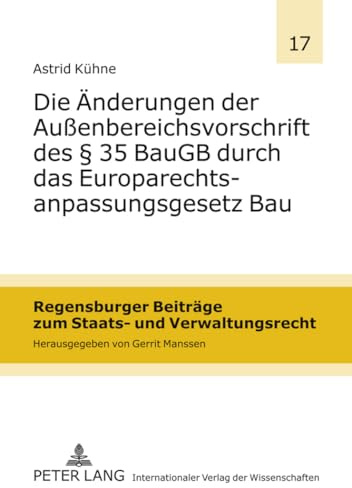 Die Änderungen der Außenbereichsvorschrift des § 35 BauGB durch das Europarechtsanpassungsgesetz Bau: Dissertationsschrift (Regensburger Beiträge zum Staats- und Verwaltungsrecht, Band 17)