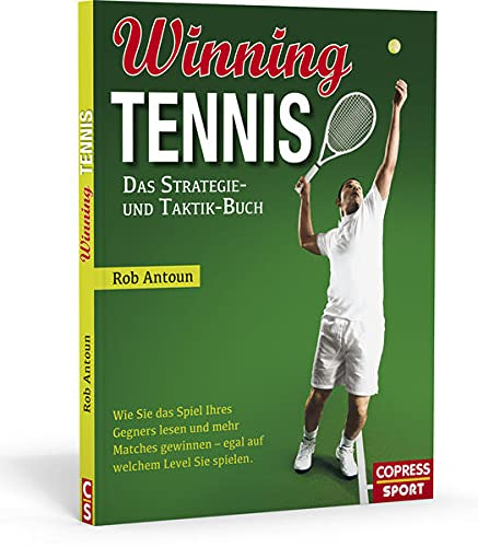 Winning Tennis - Das Strategie- und Taktik-Buch: Wie Sie das Spiel Ihres Gegners lesen und mehr Matches gewinnen – egal auf welchem Level Sie spielen