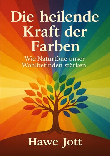 Die heilende Kraft der Farben: Wie Naturtöne unser Wohlbefinden stärken