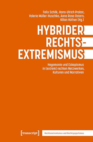 Hybrider Rechtsextremismus: Hegemonie und Eskapismus in (extrem) rechten Netzwerken, Kulturen und Narrativen (Rechtsextremismus und Rechtspopulismus)