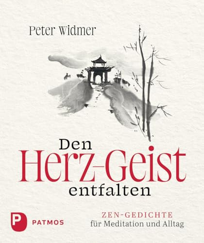 Den Herz-Geist entfalten: Zen-Gedichte für Meditation und Alltag