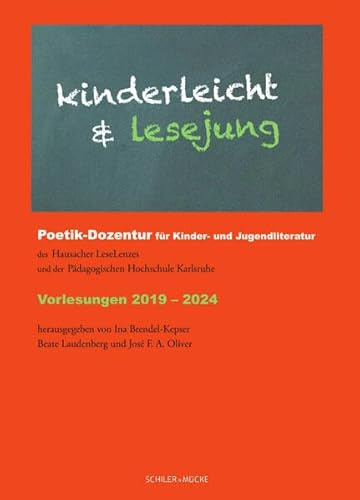 kinderleicht und lesejung: Poetik-Dozentur für Kinder- und Jugendliteratur des Hausacher LeseLenzes und der Pädagogischen Hochschule Karlsruhe. Vorlesungen 2019-2024