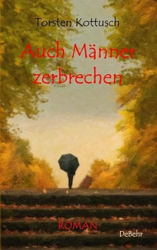 Auch Männer zerbrechen - ROMAN