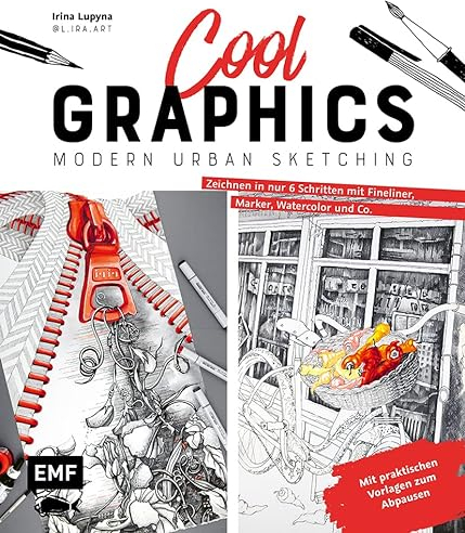 Cool Graphics – Modern Urban Sketching – Zeichnen in nur 6 Schritten mit Fineliner, Marker, Watercolor und Co.: Mit praktischen Vorlagen zum Abpausen