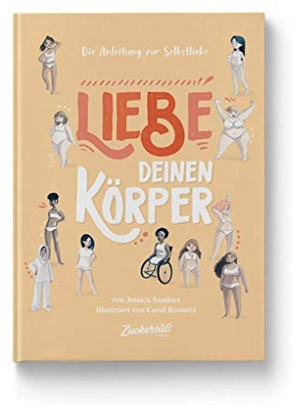 Liebe Deinen Körper: Die Anleitung zur Selbstliebe. Kindersachbuch: Selbstfürsorge lernen & das Selbstwertgefühl stärken. Ratgeber für Kinder ab 8 Jahren über Schönheitsideale & Diversität.