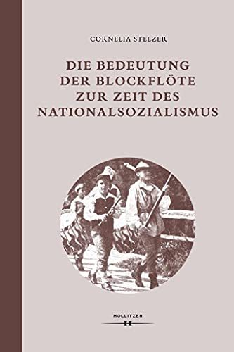 Die Bedeutung der Blockflöte zur Zeit des Nationalsozialismus (Wiener Veröffentlichungen zur Musikwissenschaft)