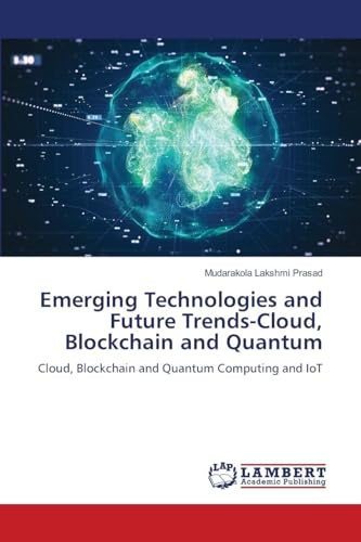 Emerging Technologies and Future Trends-Cloud, Blockchain and Quantum: Cloud, Blockchain and Quantum Computing and IoT