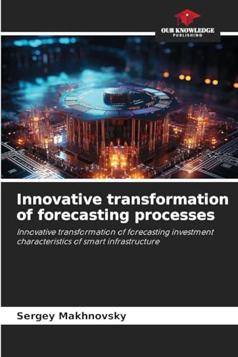Innovative transformation of forecasting processes: Innovative transformation of forecasting investment characteristics of smart infrastructure