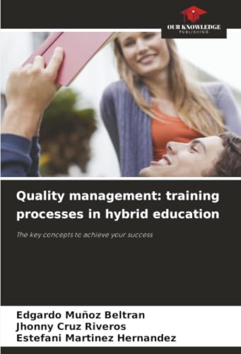 Quality management: training processes in hybrid education: The key concepts to achieve your success