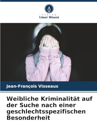 Weibliche Kriminalität auf der Suche nach einer geschlechtsspezifischen Besonderheit