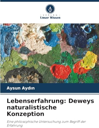 Lebenserfahrung: Deweys naturalistische Konzeption: Eine philosophische Untersuchung zum Begriff der Erfahrung