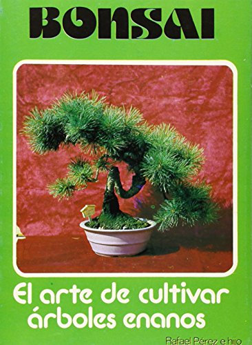 Bonsai: el arte de cultivar árboles enanos (NUEVOS MANUALES DE ORIENTACION PRACTICA)