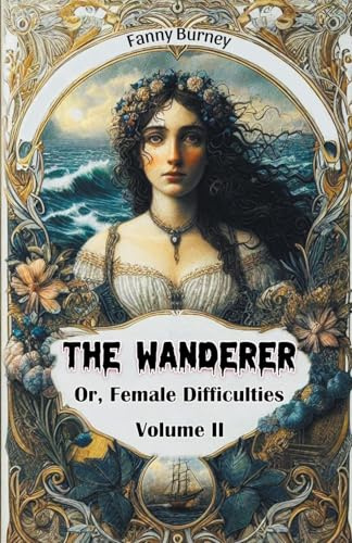 The Wanderer Or, Female Difficulties Volume II