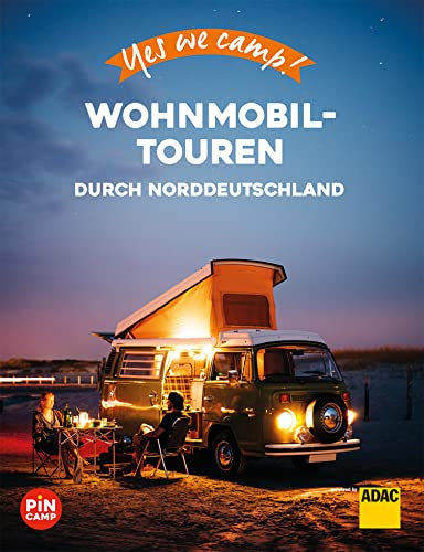 Yes we camp! Wohnmobil-Touren durch Norddeutschland: Der große Baukasten für die perfekte Reise (PiNCAMP powered by ADAC)