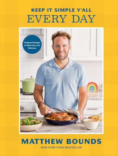 Keep It Simple Y'all: Every Day: Foolproof Recipes to Make Your Life Delicious: A Cookbook