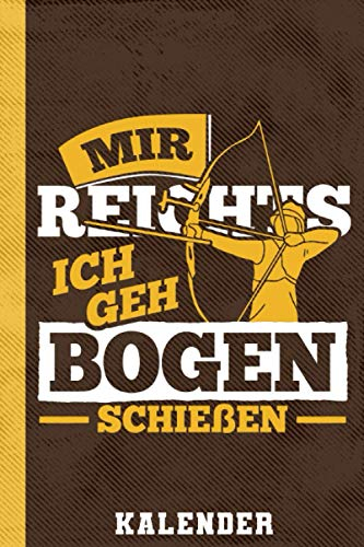 Kalender Mir Reichts Ich Geh Bogen Schießen: Lustiger Bogenkalender 2021 I Bogenschießen I Witziger Spruch I Wochenansicht I 120 Seiten I Geschenkidee