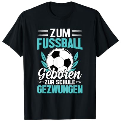 Zum Fußball geboren zur Schule gezwungen T-Shirt