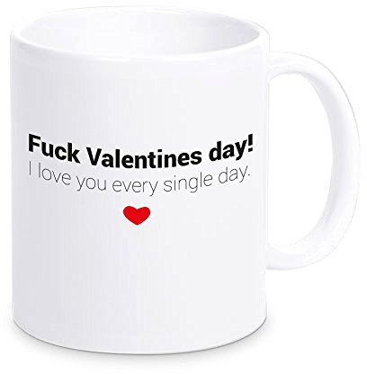 4youDesign Tasse -Fuck Valentines Day. I Love You Every Single Day- Kaffeebecher mit lustigem Spruch - Geschenkidee zum Valentinstag für Verliebte