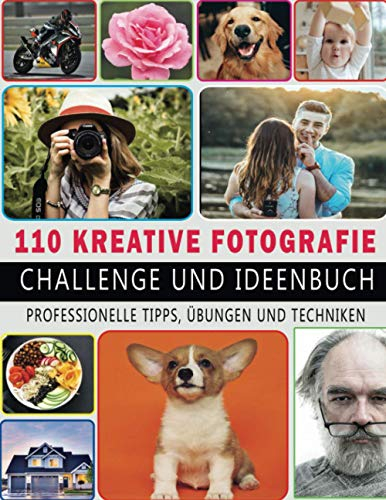 110 kreative Fotografie Challenge und Ideenbuch: 110 Foto übungen, Aufgaben, Ideen Projekte für Fotografen, um Ihre Fähigkeiten zu inspirieren, zu ... Kameraeinstellungen, Notizen und Fotohalter