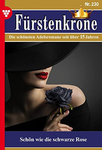 Schön wie die schwarze Rose: Fürstenkrone 230 – Adelsroman