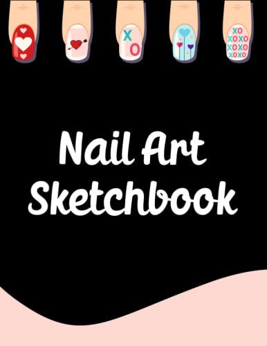 Nail Art Sketchbook: Practice Sheet Journal for Nail Artists to Sketching, Planning out Nail Art Design Ideas, and Record all your Favorite Nail Art Styles