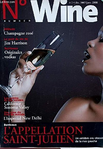 NUMBER WINE / 2 DEC 2007-JANV 2008 / L'APPELATION SAINT JULIEN, UN CELEBRE CRU CLASSE DE AL RUVE GAUCHE / CHAMPAGNE ROSE - JE GOUT DU VIN DE JIM HARRISON - ORIGINALES VODKAS - CALIFORNIE: SONOMA VALLEY - L'IMPERIAL NEWELHI.