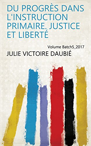 Du progrès dans l'instruction primaire. Justice et liberté Volume Batch5_2017