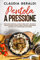 Pentola a pressione: 2 Libri in 1 - Ricettario completo a base di primi piatti, secondi di carne, secondi di pesce, sughi e salse da realizzare con gioia e da assaporare con piacere
