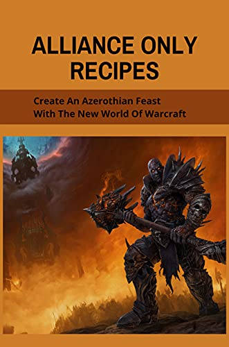 Alliance Only Recipes: Create An Azerothian Feast With The New World Of Warcraft: Southern Foodways Alliance Recipes (English Edition)