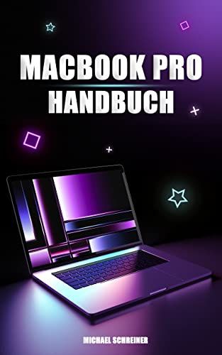 MacBook Pro Handbuch: Benutzerhandbuch für Einsteiger und Senioren zur Verwendung des MacBook Pro