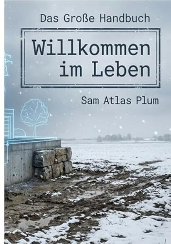 Willkommen im Leben - Die Blaupause: Ethik, Architektur und Praxis einer souveränen Gemeinwirtschaft