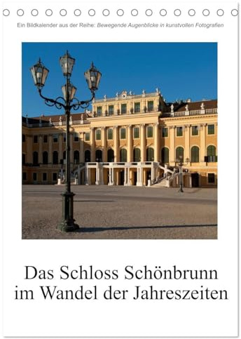 Schloss Schönbrunn im Wandel der Jahreszeiten (Tischkalender 2026 DIN A5 hoch), CALVENDO Monatskalender: Das Schloss Schönbrunn, wie es sich zu den ... Jahrezeiten darstellt. (CALVENDO Orte)