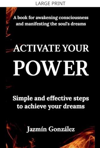 Activate Your Power: Simple And Effective Steps to Achieve Your Dreams. (Abundance and Prosperity)
