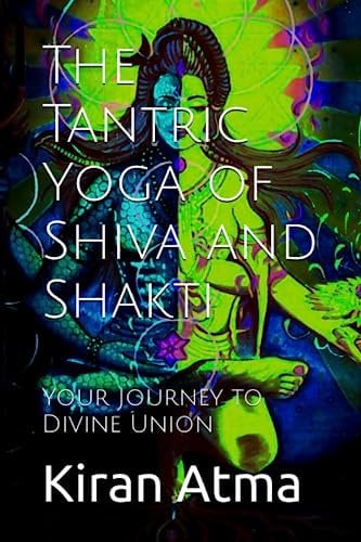 The Tantric Yoga of Shiva and Shakti: Your Journey to Divine Union (Unraveling the Hindu Pantheon: Your Essential Guide to Gods, Goddesses, Myths, Legends, Vedic Texts and Ancient Wisdom, Band 13)
