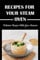 Recipes For Your Steam Oven: Delicious Recipes With Your Steamer