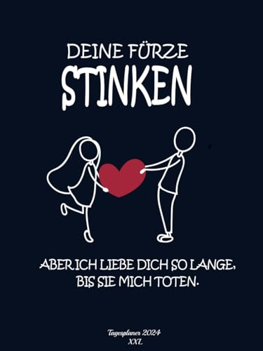 DEINE FÜRZE STINKEN ABER ICH LIEBE DICH SO LANGE BIS SIE MICH TOTEN - Tagesplaner 2024 XXL: Kalender 2024 buchkalender 1 tag 1 seite A4 I kalenderbuch ... bis Dezember Iterminplaner mit uhrzeit 2024
