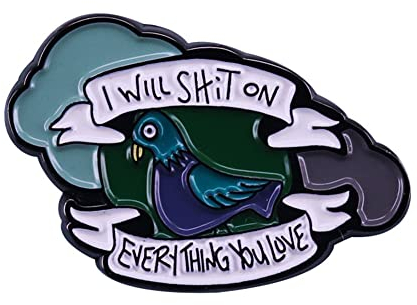 Broche en métal émaillé avec inscription « I Will Shit on Everything You Love »