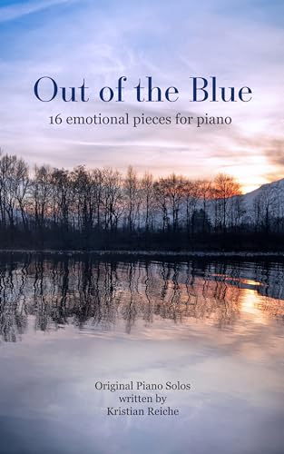 Out of the Blue - 16 emotional pieces for piano: Original Piano Solos
