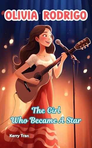 Olivia Rodrigo: The Girl Who Became a Star: An Inspiring Biography Book for Kids (Amazing People Biographies for Young Readers)