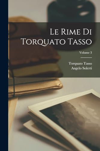 Le Rime Di Torquato Tasso; Volume 3