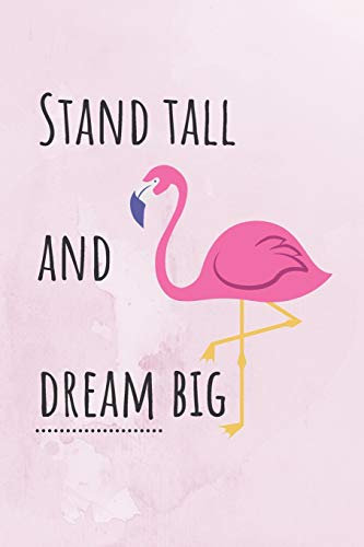 Stand Tall And Dream Big: Motivational Quote For Flamingo Lovers Cute Bird Design, LIned Notebook 120 pages