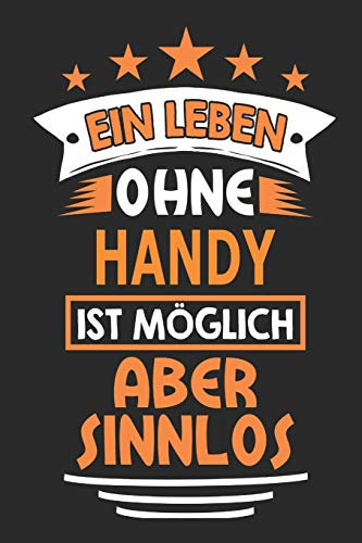 Ein Leben ohne Handy ist möglich aber sinnlos: Notizbuch, Notizblock, Geburtstag Geschenk Buch mit 110 linierten Seiten
