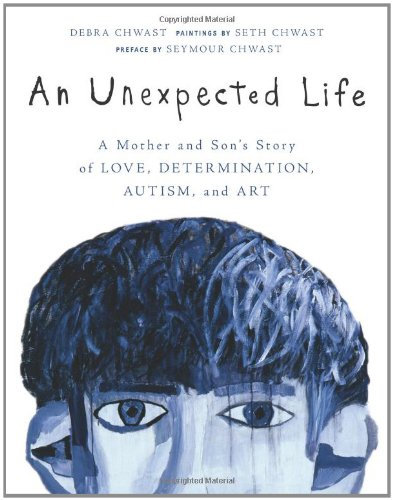 An Unexpected Life: A Mother and Son's Story of Love, Determination, Autism, and Art